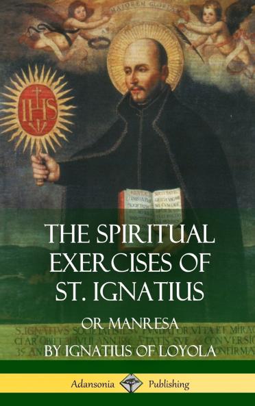 The Spiritual Exercises of St. Ignatius