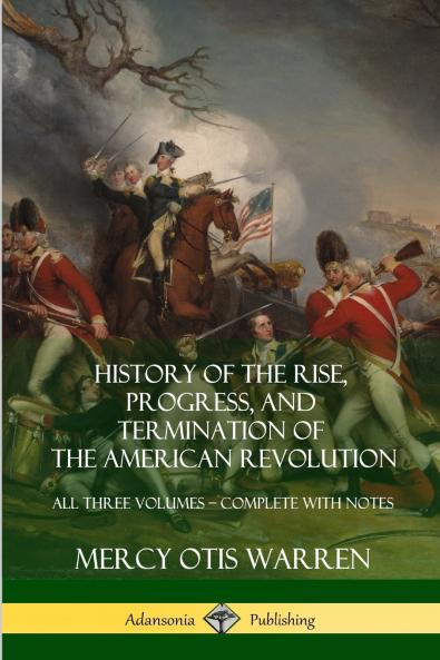 History of the Rise Progress and Termination of the American Revolution