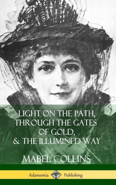 Light on the Path Through the Gates of Gold & The Illumined Way (Hardcover)