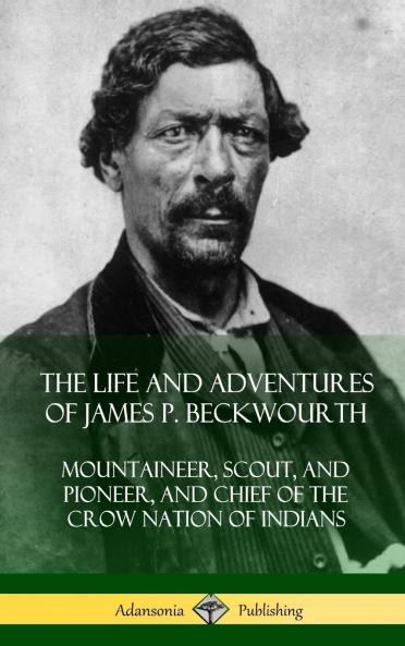 The Life and Adventures of James P. Beckwourth