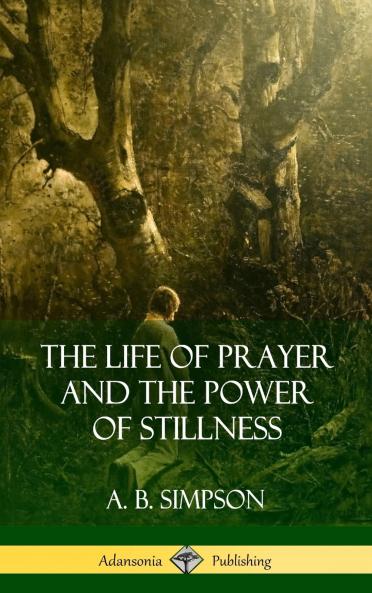 The Life of Prayer and the Power of Stillness (Hardcover)