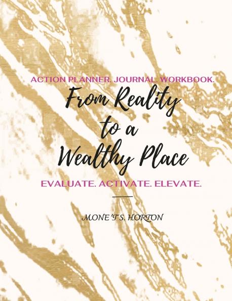From Reality to a Wealthy Place Action Planner Journal & Workbook