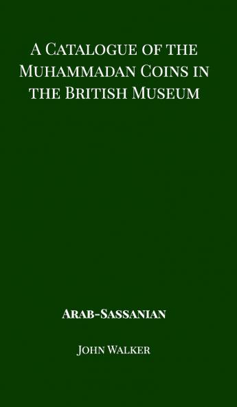 A Catalogue of the Muhammadan Coins in the British Museum - Arab Sassanian