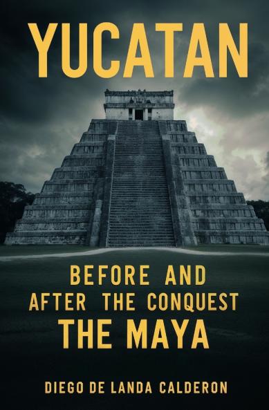 Yucatan Before and After the Conquest