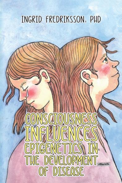 Consciousness Influences Epigenetics in the Development of Disease