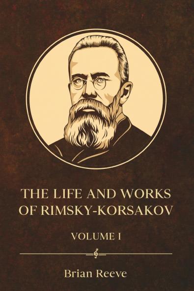 THE LIFE AND WORKS OF NIKOLAI RIMSKY-KORSAKOV VOLUME I