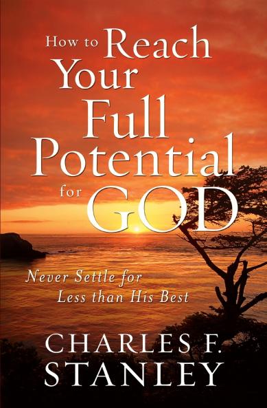 How to Reach Your Full Potential for God