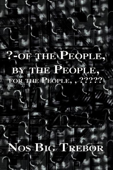 ?-Of the People by the People for the People