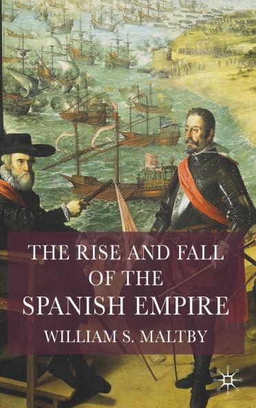 The Rise and Fall of the Spanish Empire