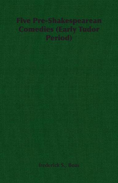 Five Pre-Shakespearean Comedies (Early Tudor Period)