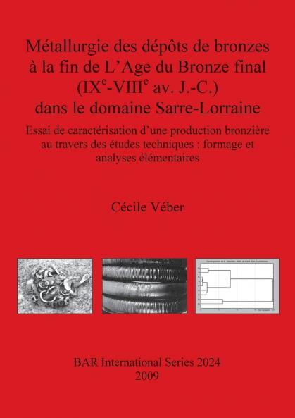 M��tallurgie des d��p��ts de bronzes �� la fin de L'Age du Bronze final (IX���-VIII��� av. J.-C.) dans le domaine Sarre-Lorraine