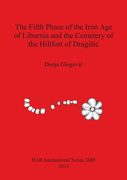 The Fifth Phase of the Iron Age of Liburnia and the Cemetery of the Hillfort of Dragiši?