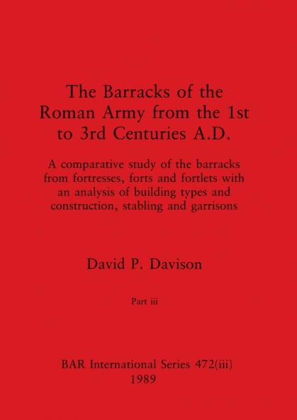 The Barracks of the Roman Army from the 1st to 3rd Centuries A.D. Part iii