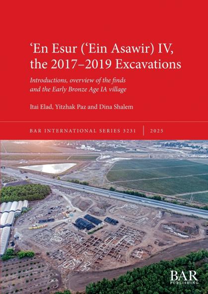 ʻEn Esur (ʻEin Asawir) IV the 2017-2019 Excavations