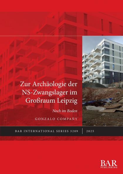 Zur Archäologie der NS-Zwangslager im Großraum Leipzig