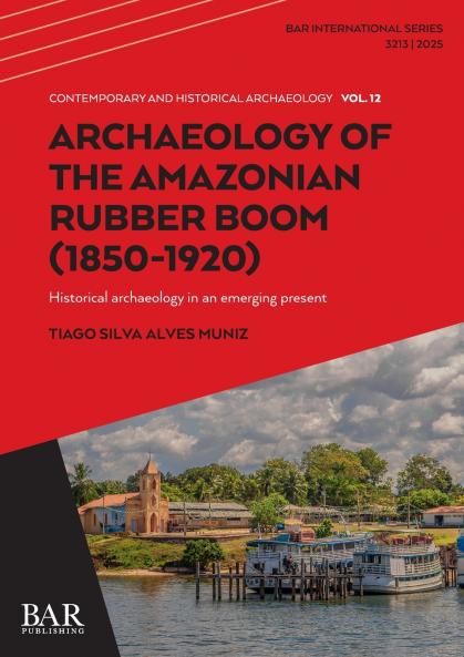 Archaeology of the Amazonian Rubber Boom (1850-1920)