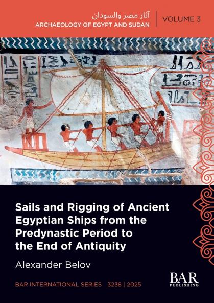 Sails and Rigging of Ancient Egyptian Ships from the Predynastic Period to the End of Antiquity