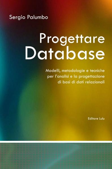 Progettare Database - Modelli metodologie e tecniche per l'analisi e la progettazione di basi di dati relazionali