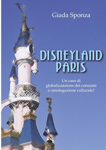 Disneyland Paris. Un caso di globalizzazione dei consumi e omologazione culturale?