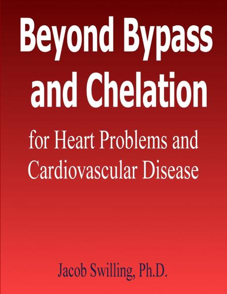 Beyond Bypass and Chelation for Heart Problems and Cardiovascular Disease