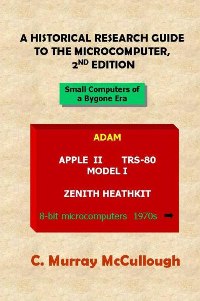 A Historical Research Guide to the Microcomputer 2nd Edition