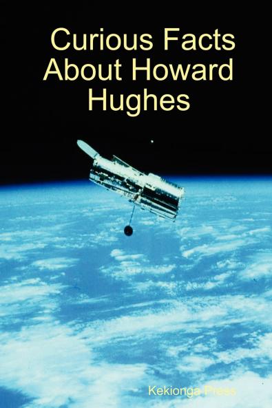 Curious Facts about Howard Hughes