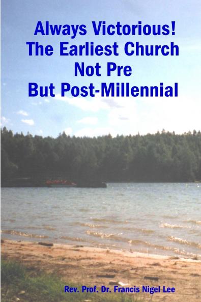 Always Victorious! The Earliest Church  Not Pre - But Post-Millennial