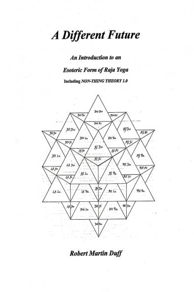 A DIFFERENT FUTURE - An Introduction to an Esoteric Form of Raja Yoga