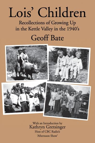 Lois' Children Recollections of Growing Up in the Kettle Valley in the 1940's