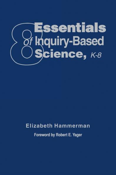Eight Essentials of Inquiry-Based Science K-8