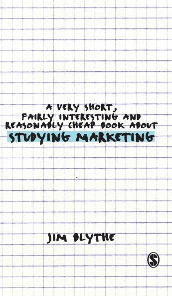 A Very Short Fairly Interesting and Reasonably Cheap Book about Studying Marketing