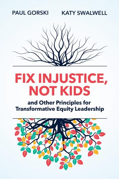 Fix Injustice Not Kids and Other Principles for Transformative Equity Leadership