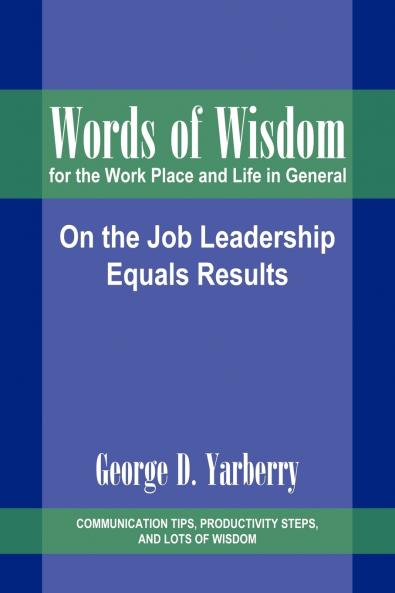 Words of Wisdom for the Work Place and Life in General