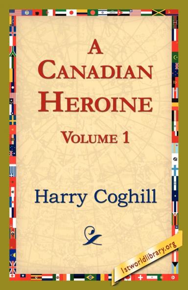 A Canadian Heroine Volume 1