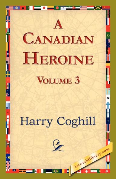 A Canadian Heroine Volume 3