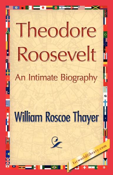 Theodore Roosevelt an Intimate Biography