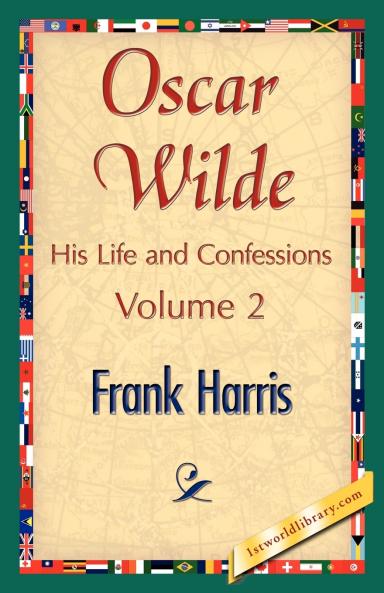 Oscar Wilde His Life and Confessions Volume 2