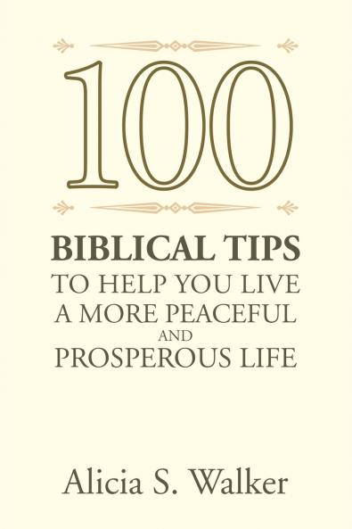 100 Biblical Tips to Help You Live A More Peaceful and Prosperous Life