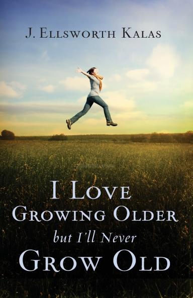 I Love Growing Older But I'll Never Grow Old