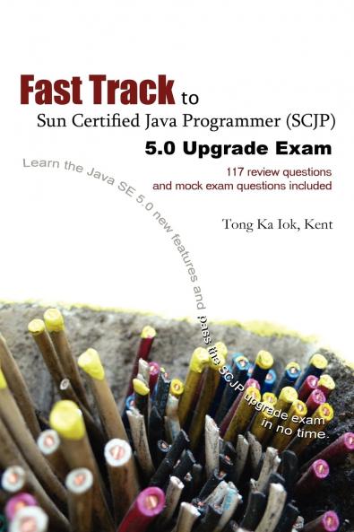 Fast Track to Sun Certified Java Programmer (Scjp) 5.0 Upgrade Exam