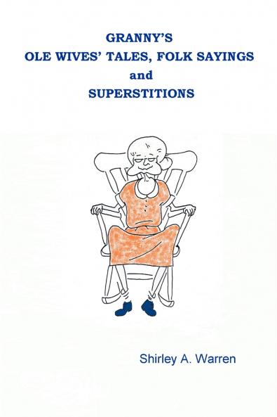 Granny's Ole Wives' Tales Folk Sayings and Superstitions