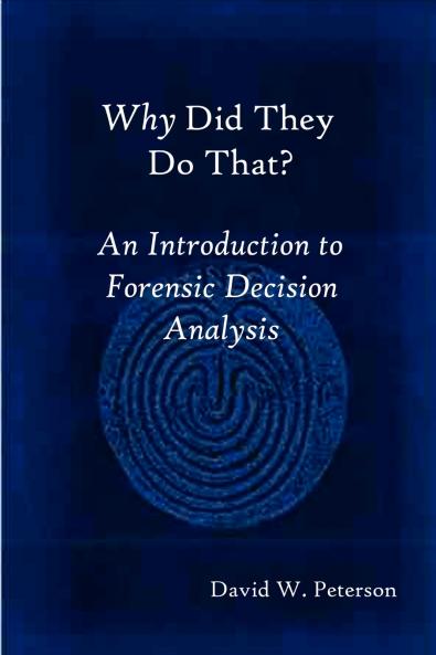 Why Did They Do That? An Introduction to Forensic Decision Analysis