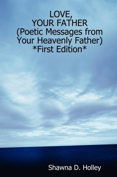 LOVE YOUR FATHER (Poetic Messages from Your Heavenly Father) *First Edition*