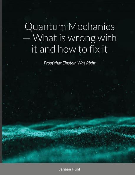 Quantum Mechanics - What is wrong with it and how to fix it