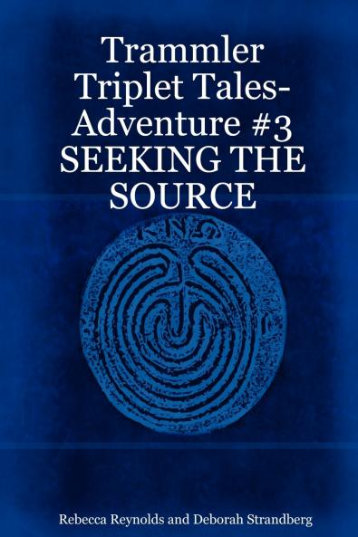 Trammler Triplet Tales-Adventure #3 SEEKING THE SOURCE
