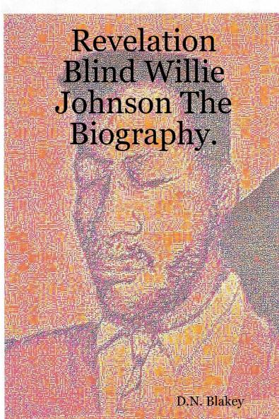 Revelation Blind Willie Johnson The Biography.