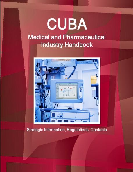 Cuba Medical and Pharmaceutical Industry Handbook - Strategic Information Regulations Contacts