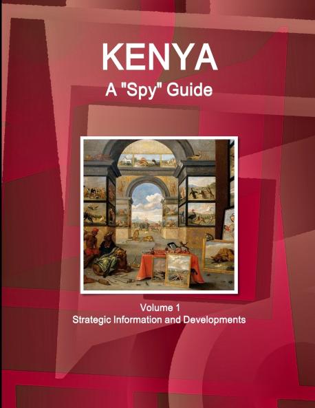 Kenya A Spy Guide Volume 1 Strategic Information and Developments
