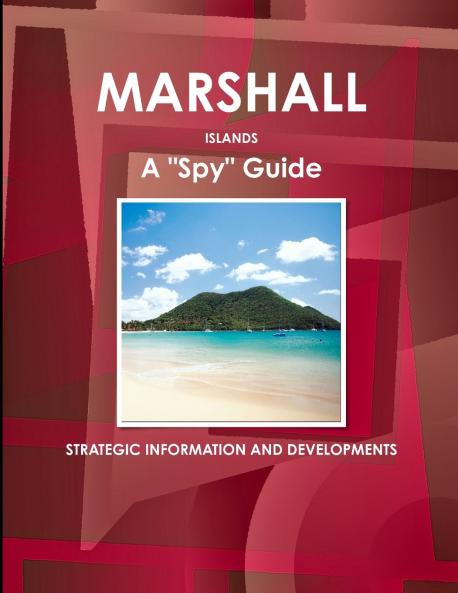 Marshall Islands A Spy Guide - Strategic Information and Developments