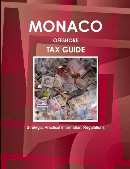 Monaco Offshore Tax Guide - Strategic Practical Information Regulations
